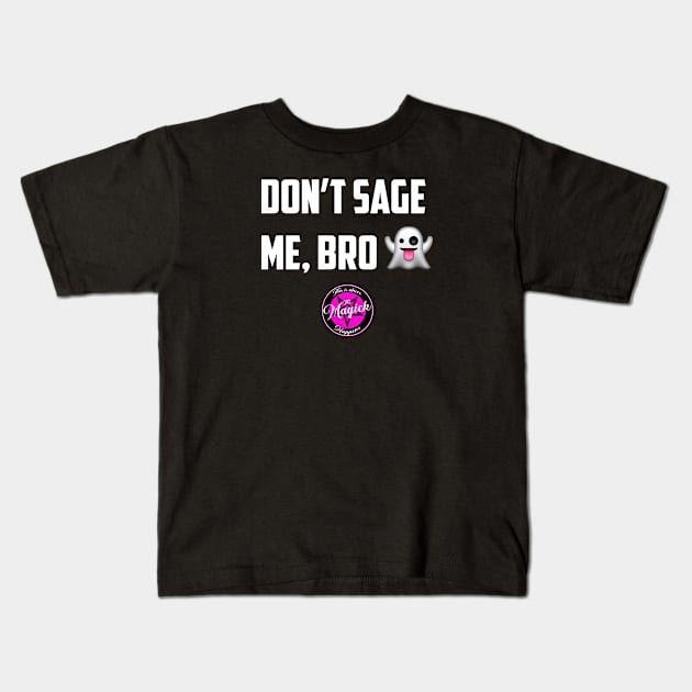 Don't Sage Me, Bro! Kids T-Shirt by MagickHappens